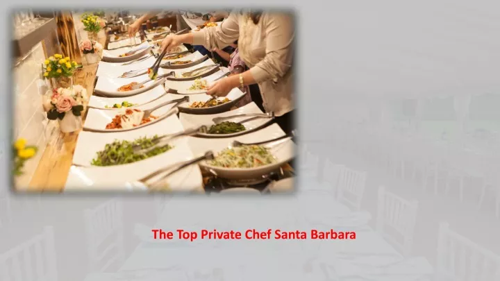 the top private chef santa barbara