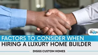 Factors to Consider When Hiring a Luxury Home Builder