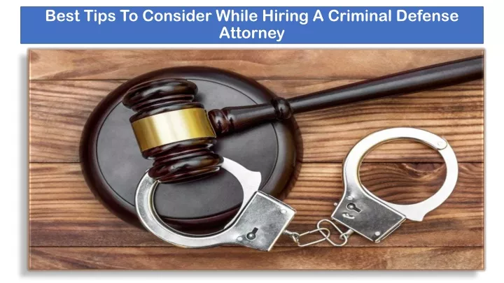 best tips to consider while hiring a criminal defense attorney