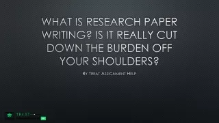 what is research paper writing is it really cut down the burden off your shoulders