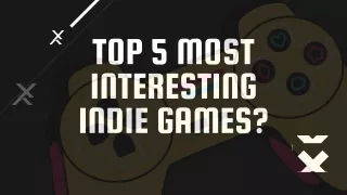 top 5 most interesting indie games