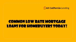 Common Low Rate Mortgage Loans For Homebuyers Today!