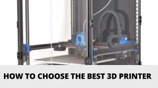 How to Choose the Best 3D Printer