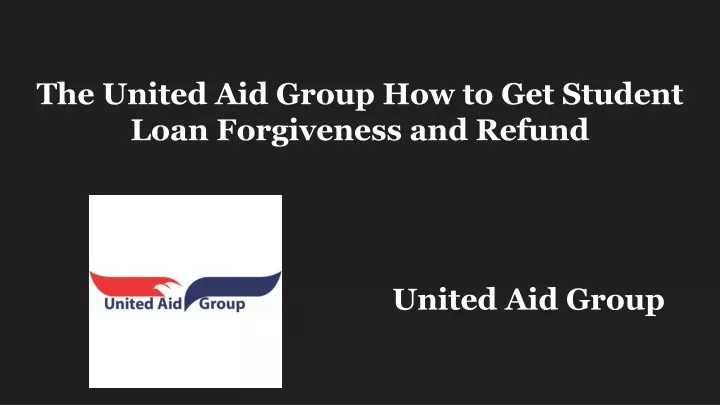the united aid group how to get student loan forgiveness and refund