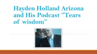 Hayden Holland Arizona and His Podcast ”Tears of wisdom.”