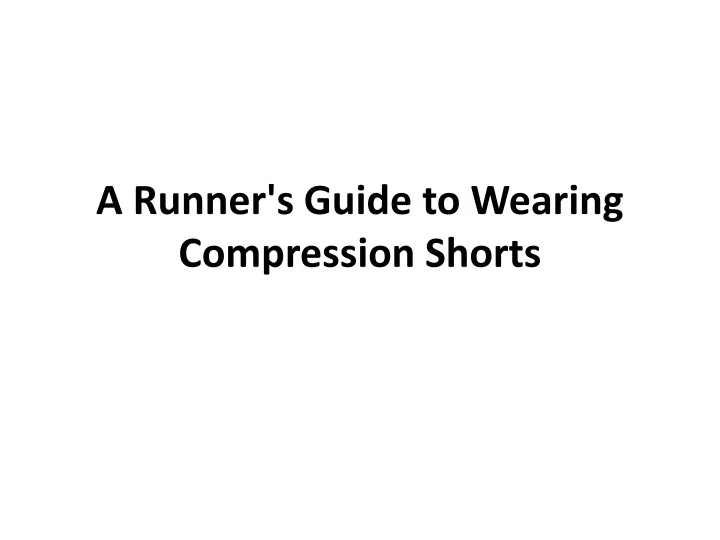 a runner s guide to wearing compression shorts