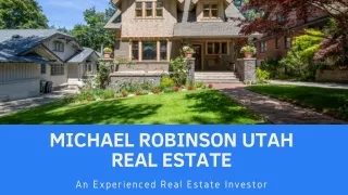 Michael Robinson Utah Real Estate - An Experienced Real Estate Investor