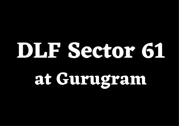 dlf sector 61 at gurugram