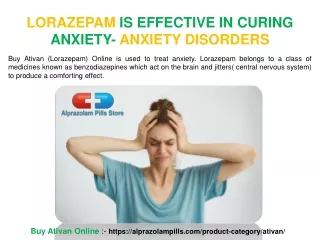 LORAZEPAM IS EFFECTIVE IN CURING ANXIETY- ANXIETY DISORDERS