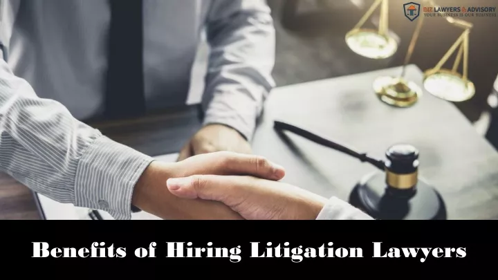 benefits of hiring litigation lawyers