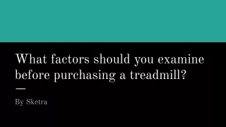 What factors should you examine before purchasing a treadmill