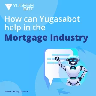 How can Yugasabot help in the Mortgage Industry