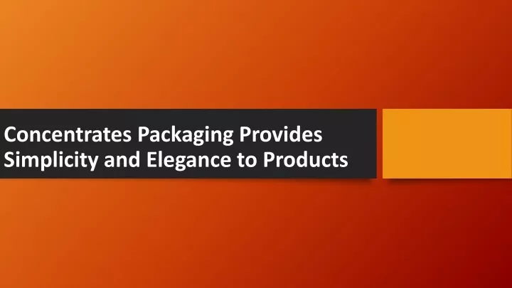 concentrates packaging provides simplicity and elegance to products