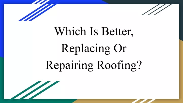 which is better replacing or repairing roofing