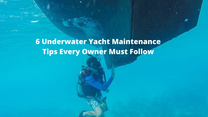 6 underwater yacht maintenance tips every owner