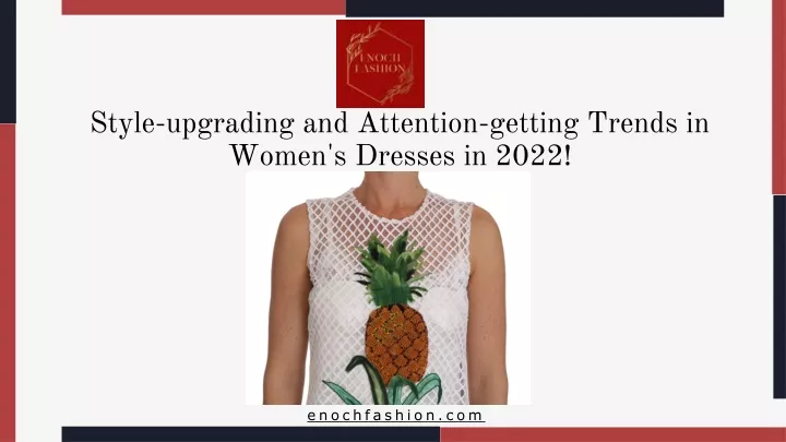 style upgrading and attention getting trends in women s dresses in 2022