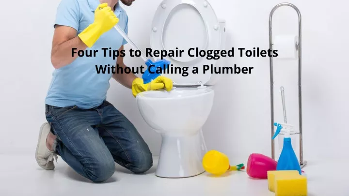 four tips to repair clogged toilets without