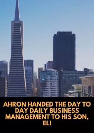 Ahron Handed the day to day Daily Business Management to his Son, Eli