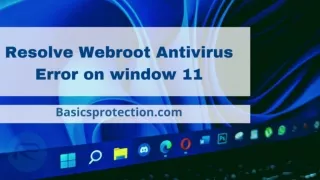 Resolve webroot antivirus error on Windows 11