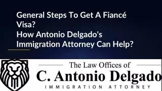General Steps To Get A Fiancé Visa? How Antonio Delgado's Immigration Attorney