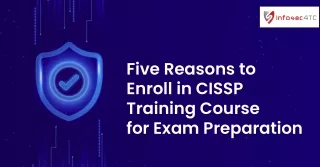 Five Reasons to Enroll in CISSP Training Course for Exam Preparation