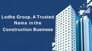 lodha group a trusted name in the construction business
