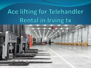Contact Ace lifting for Telehandler Rental in Irving Tx