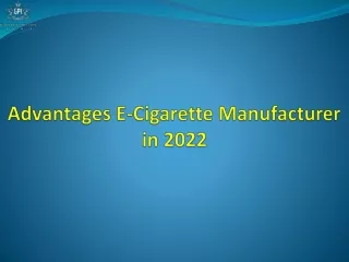 Advantages E-Cigarette Manufacturer in 2022