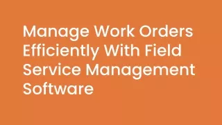 Manage Work Orders Efficiently With Field Service Management Software