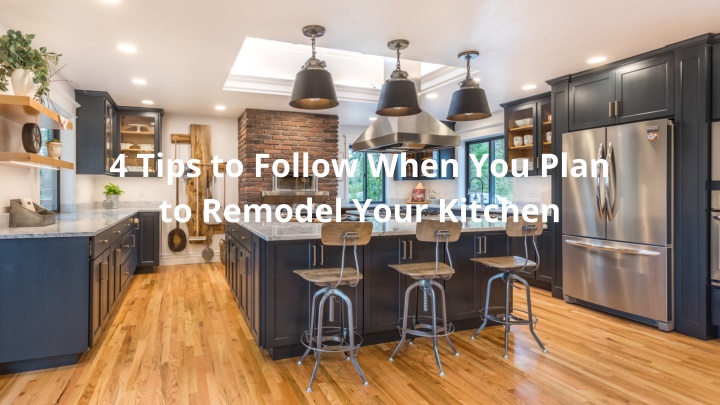 4 tips to follow when you plan to remodel your