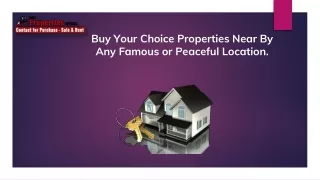 buy your choice properties near by any famous or peaceful location