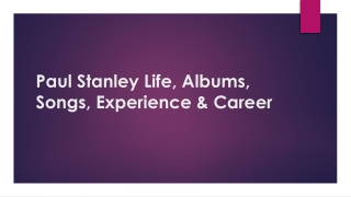 Paul Stanley Life, Albums, Songs,