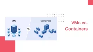 VMs vs. Containers