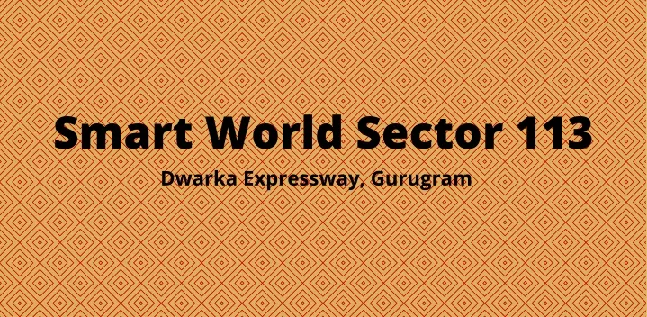 smart world sector 113 dwarka expressway gurugram