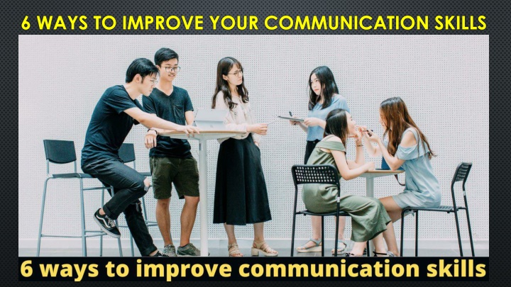 6 ways to improve your communication skills