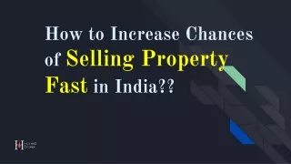 Know about how to Increase Chances Of Selling Property Fast in India