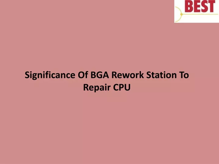 significance of bga rework station to repair cpu