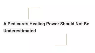 a pedicure s healing power should