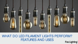 what do led filament lights perform features and uses