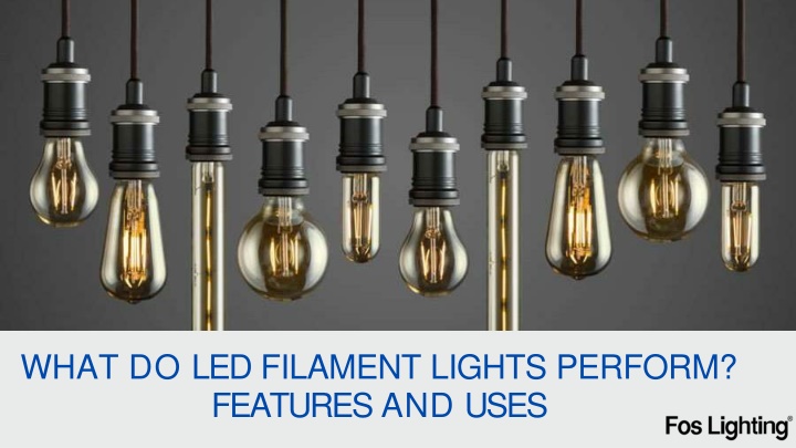 what do led filament lights perform features and uses