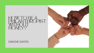 What is the Best Way to Become a Philanthropist without Money? | Darlene Dantes