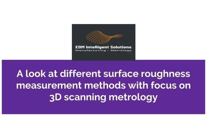 a look at different surface roughness measurement methods with focus on 3d scanning metrology