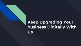 Keep Upgrading Your business Digitally With Us