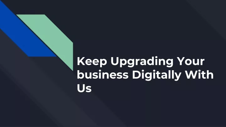 keep upgrading your business digitally with us