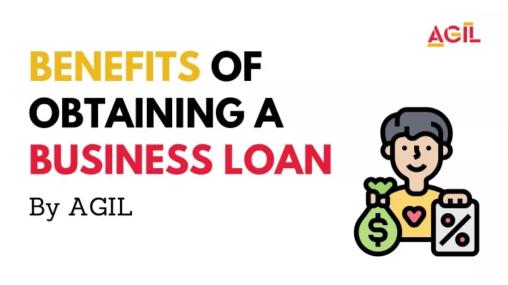 benefits of obtaining a business loan by agil