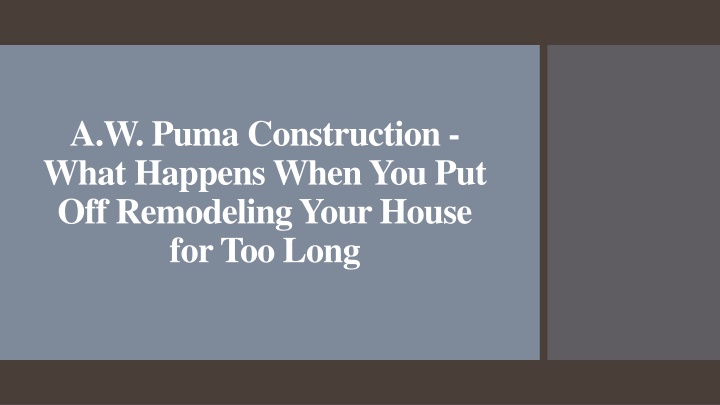 a w puma construction what happens when you put off remodeling your house for too long