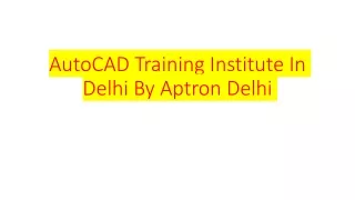 AutoCAD Training Institute In Delhi By Aptron Delhi