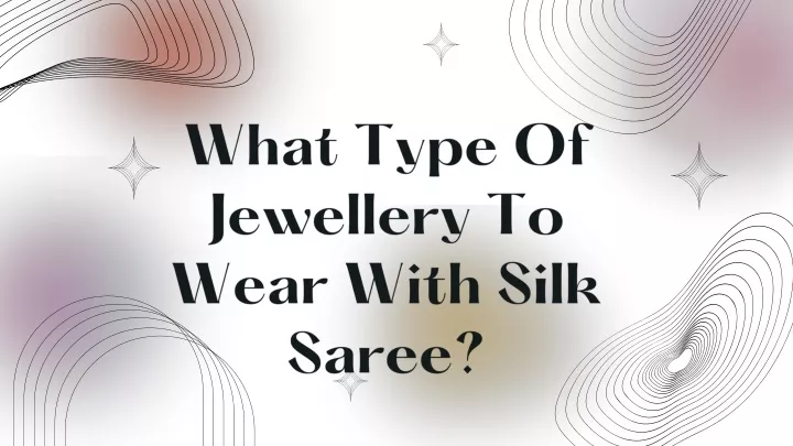 what type of jewellery to wear with silk saree