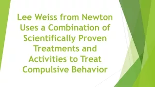 Lee Weiss from Newton Uses a Combination of Scientifically Proven Treatments and Activities to Treat Compulsive Behavior