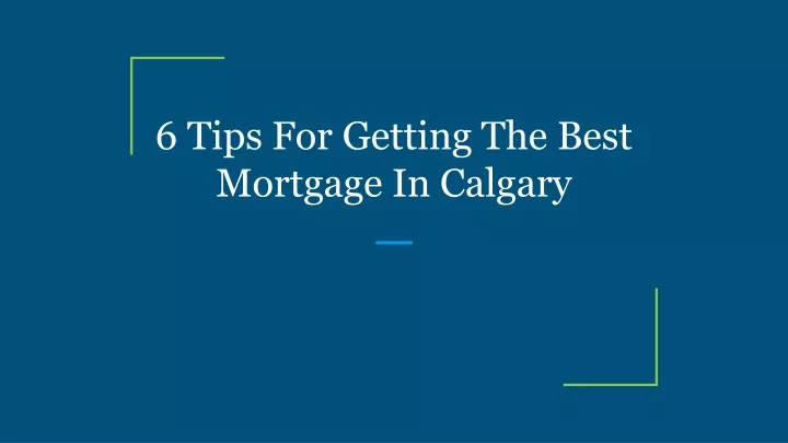 6 tips for getting the best mortgage in calgary